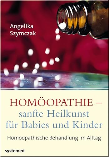 Homöopathie - sanfte Heilkunst für Babies und Kinder: Homöopathische Behandlung im Alltag von RIVA