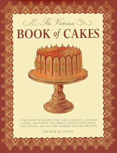 The Victorian Book of Cakes: A Treasury of Recipes for Cakes, Biscuits, Cookies, Icings, Frostings and Sweet Confections from the Golden Age of Cak: A ... the Golden Age of Cake Making and Decorating von Lorenz Books