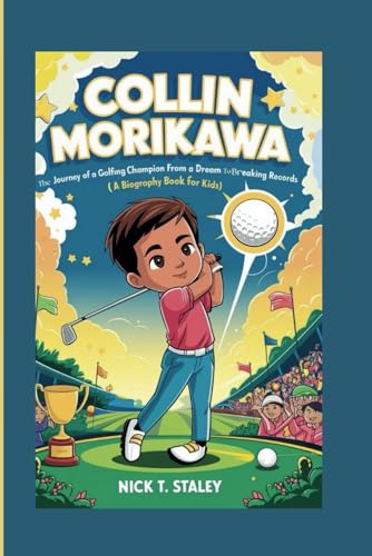 COLLIN MORIKAWA: The Journey of a Golfing Champion From a Dream to Breaking Records (A Biography Book For Kids) von Independently published