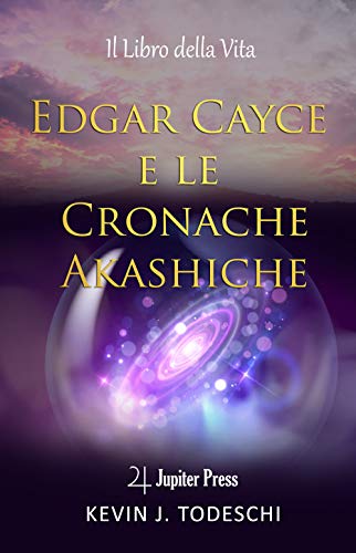 Edgar Cayce e le Cronache Akashiche: Il Libro della Vita von Jupiter Press Edizioni