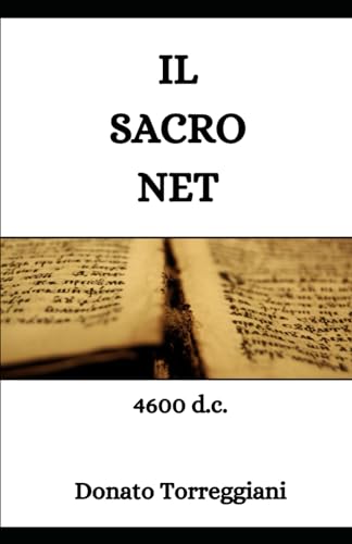 IL SACRO NET: 4600 d.c. (DONATO TORREGGIANI - ROMANZI INTERIORI, Band 3) von pubblicazione indipendente