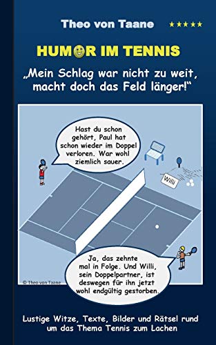 Humor im Tennis "Mein Schlag war nicht zu weit, macht doch das Feld länger!": Lustige Witze, Texte, Bilder und Rätsel rund um das Thema Tennis zum Lachen