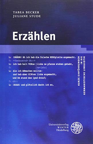 Erzählen (Kurze Einführungen in die germanistische Linguistik - KEGLI, Band 19) von Universitatsverlag Winter