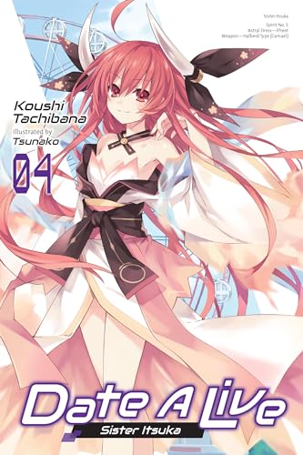 Date A Live, Vol. 4 (light novel): Sister Itsuka (DATE A LIVE LIGHT NOVEL SC)