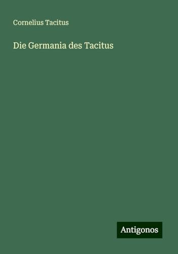 Die Germania des Tacitus von Antigonos Verlag