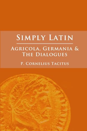 Simply Latin - Agricola, Germania and Dialogues von Lulu.com
