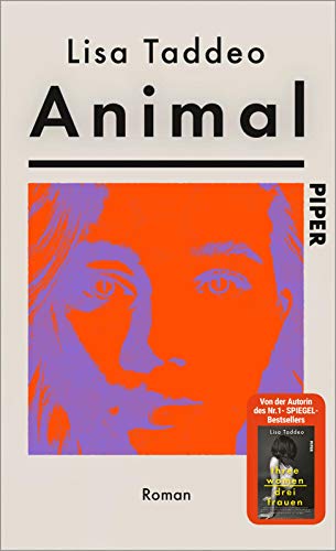 Animal: Roman | Von der Autorin des #1-SPIEGEL-Bestsellers »Three Women – Drei Frauen« von PIPER