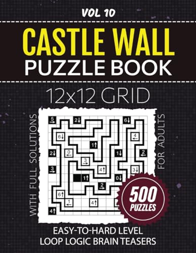 Castle Wall Puzzle Book: From Easy To Hard Level Challenges, 500 Fun Puzzles To Boost Your Problem-Solving Skills, 12x12 Grid Brain Teasers For Logic Games Enthusiasts, Full Solutions Included, Vol 10 von Independently published