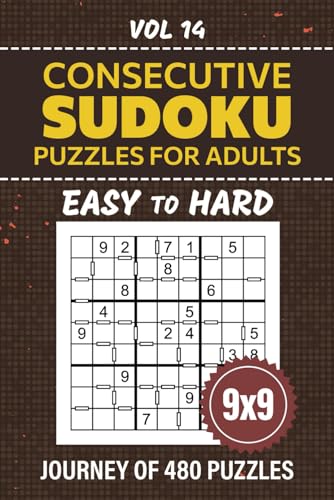 Consecutive Sudoku For Adults: Su Doku Variation Extravaganza, 480 Easy To Hard Level Logic Puzzles For Problem Solvers, 9x9 Grid Brainteasers For Fun And Mental Challenge, Solutions Included, Vol 14 von Independently published