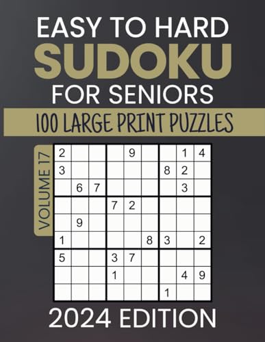 Easy To Hard Sudoku For Seniors 2024 Edition: 100 Large Sized Classic 9x9 Grids Puzzles With Solutions, Enjoyable Brain Exercises And Challenging ... Activities For Senior Enthusiasts, Volume 17