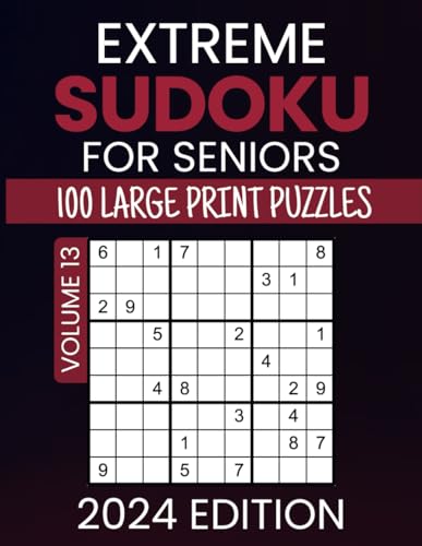 Extreme Sudoku For Seniors 2024 Edition: 100 Insane level Mind Teasing Puzzles For Senior Brain Teaser Enthusiasts, One Large Sized Classic 9x9 Grid ... Per Page, Full Solutions Included, Volume 13 von Independently published