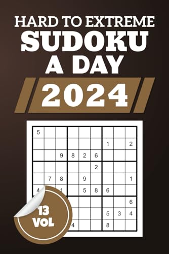 Hard To Extreme Sudoku a Day 2024: Explore The 9x9 Grid Su Doku Challenges, Engage Your Brain With Toughest Logic Teasers, 366 Mind Bending Puzzles For Puzzle Enthusiasts, Solutions Included, Vol 13 von Independently published