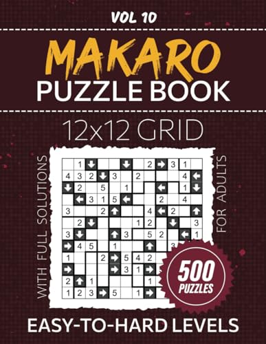 Makaro Puzzle Book For Adults: 500 Japanese Puzzles For Brain Teaser Enthusiasts, 12x12 Grid Challenges, From Easy To Hard Difficulty Levels To Test Your Logic, Full Solutions Included, Vol 10 von Independently published