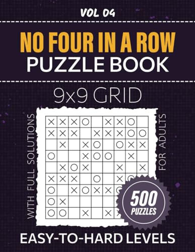 No Four In A Row Puzzle Book For Adults: Easy To Hard Levels 500 Engaging Puzzles For Brainteaser Enthusiasts, 9x9 Grids To Test Your Problem-Solving Skills, Solutions Included, Vol 04 von Independently published