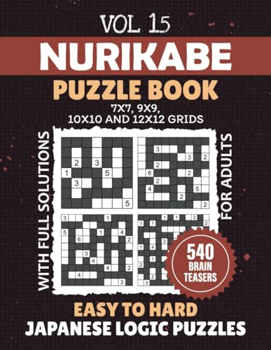 Nurikabe Puzzle Book: 540 Logic Brain Teaser Puzzles From 7x7 To 12x12 Grids To Challenge Your Mind And Boost Cognitive Techniques, Easy To Hard Level Challenges For Adults, Solutions Included, Vol 15 von Independently published