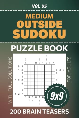 Outside Sudoku: 200 Medium Difficulty Puzzles For Your Brain Teasing Pleasure, 9x9 Grid Challenges For Hours Of Logical Fun, Full Solutions Included, Volume 05