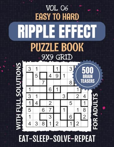 Ripple Effect Puzzle Book For Adults: 500 Easy To Hard Levels Hakyuu Puzzles For Ultimate Brain Teasing, 9x9 Grid Challenges For Mental Workout, Hours ... Entertainment, Solutions Included, Vol 06 von Independently published