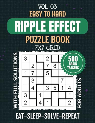Ripple Effect Puzzle Book: 500 Japanese Hakyuu Puzzles In 7x7 Grids For Fun And Strategic Problem Solving, From Easy To Hard Levels Brain Teasers For Logic Game Enthusiasts, Solutions Included, Vol 03