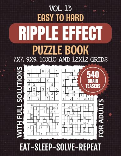 Ripple Effect Puzzle Book: Strategize And Solve 540 Easy To Hard Levels Hakyuu Puzzles For Endless Logic Entertainment, Mixed 7x7 To 12x12 Grids, Your Ultimate Mind Workout, Solutions Included, Vol 13 von Independently published