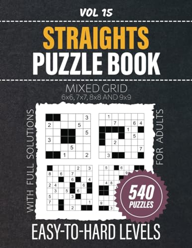 Straights Puzzle Book: 540 Straight Number Puzzles, Mixed Grid Challenges For Hours Of Engaging Mind Entertainment, From Easy To Hard Difficulty Levels, Full Solutions Included, Vol 15 von Independently published