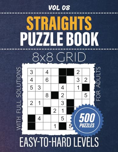 Straights Puzzle Book: Fun And Engaging 500 Straight Number Logic Puzzles For Adults, 8x8 Grid Challenges, Tease Your Brain With Easy To Hard Levels, Full Solutions Included, Vol 08