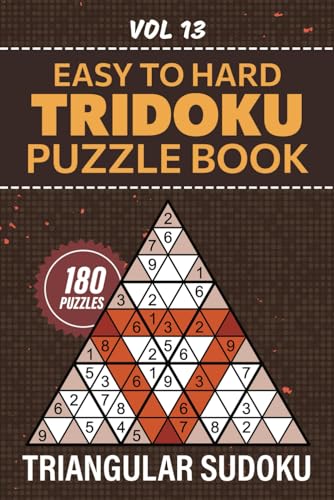 Tridoku Puzzle Book: 180 Easy To Hard Triangular Sudoku Brainteasers, Fun And Challenging Puzzles For All Skill Levels, Full Solutions Included, Vol 13 von Independently published