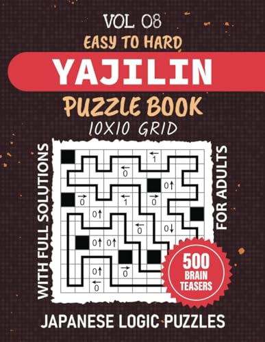 Yajilin Puzzle Book: 500 Arrow Ring Challenges For Logic Enthusiasts, Strategize Your Way Through Easy To Expert Level Brain Teasers, 10x10 Grid Puzzles For Adults, Full Solutions Included, Vol 08 von Independently published