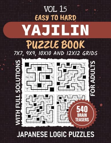 Yajilin Puzzle Book: 540 Easy To Hard Difficulty Levels Japanese Logic Puzzles For Hours Of Fun And Problem Solving Joy, 7x7 To 12x12 Grid Brain Teasers , Full Solutions Included, Vol 15