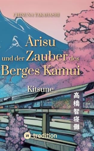 Arisu und der Zauber des Berges Kamui - Band 1: Kitsune