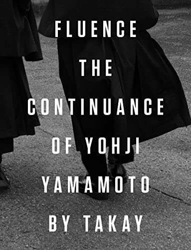 Fluence: The Continuance of Yohji Yamamoto: Photographs by Takay von Damiani Editore