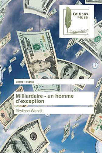 Milliardaire - un homme d'exception: Phylippe Wandji von Editions Muse