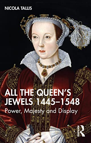 All the Queen's Jewels, 1445-1548: Power, Majesty and Display von Routledge