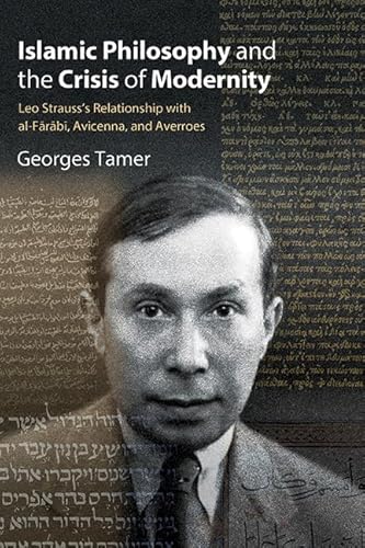 Islamic Philosophy and the Crisis of Modernity: Leo Strauss's Relationship with Al-Fārābī, Avicenna, and Averroes (Suny the Thought and Legacy of Leo Strauss) von State University of New York Press