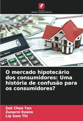 O mercado hipotecário dos consumidores: Uma história de confusão para os consumidores? von Edições Nosso Conhecimento