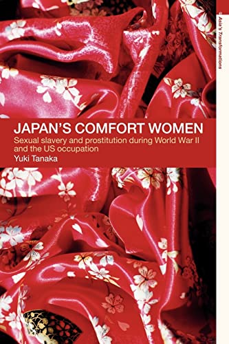 Japan's Comfort Women: Sexual Slavery and Prostitution During World War II and the Us Occupation (Asia's Transformations)