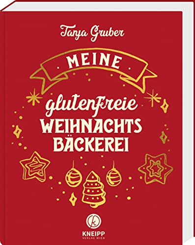 Meine glutenfreie Weihnachtsbäckerei - Lebkuchen, Plätzchen, Kuchen oder Schnitten, Stollen, Torten und weihnachtliche Desserts (Glutenfrei kochen und backen) von Kneipp Verlag