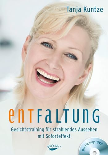 Entfaltung - Gesichtstraining für strahlendes Aussehen mit Soforteffekt von Koha-Verlag GmbH