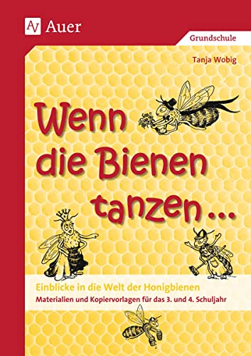 Wenn die Bienen tanzen ...: Einblicke in die Welt der Honigbienen, Materialien und Kopiervorlagen (3. und 4. Klasse)