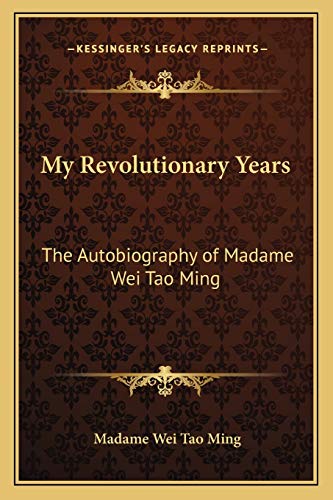 My Revolutionary Years: The Autobiography of Madame Wei Tao Ming