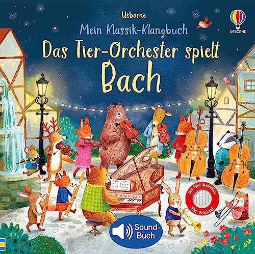 Mein Klassik-Klangbuch: Das Tier-Orchester spielt Bach: klassische Musik für Kinder ab 3 Jahren – Soundbuch mit 5 Melodien (Meine Klassik-Klangbücher) von Usborne Publishing