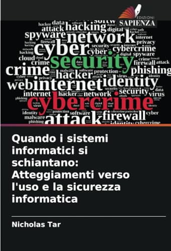 Quando i sistemi informatici si schiantano: Atteggiamenti verso l'uso e la sicurezza informatica: DE von Edizioni Sapienza