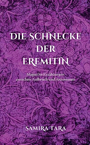 Die Schnecke der Eremitin: Magische Erzählungen zwischen Aufbruch und Ankommen von BoD – Books on Demand