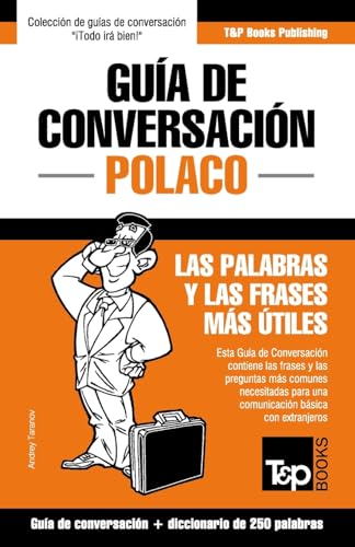 Guía de Conversación Español-Polaco y mini diccionario de 250 palabras (Spanish collection, Band 233)