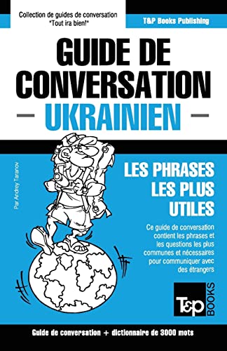 Guide de conversation Français-Ukrainien et vocabulaire thématique de 3000 mots (French Collection, Band 315)