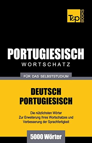 Portugiesischer Wortschatz für das Selbststudium - 5000 Wörter (German Collection, Band 220) von T&p Books