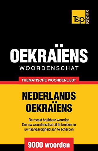 Thematische woordenschat Nederlands-Oekraïens - 9000 woorden (Dutch Collection, Band 38) von T&p Books