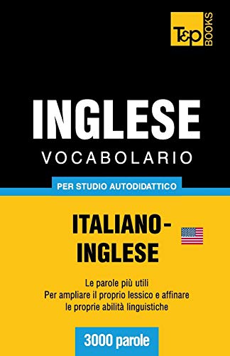 Vocabolario Italiano-Inglese americano per studio autodidattico - 3000 parole (Italian Collection, Band 163)