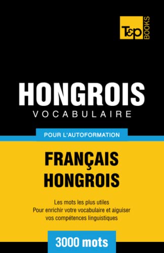 Vocabulaire français-hongrois pour l'autoformation. 3000 mots (French Collection, Band 150) von T&P Books