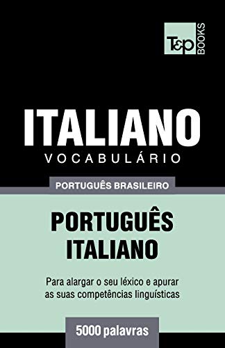 Vocabulário Português Brasileiro-Italiano - 5000 palavras (Brazilian Portuguese Collection, Band 118)