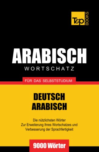 Wortschatz Deutsch-Arabisch für das Selbststudium - 9000 Wörter (German Collection, Band 28) von Independently published